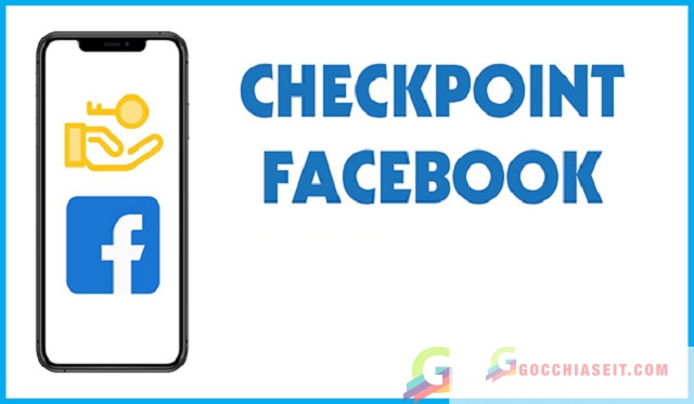  Checkpoint là gì? Cách mở khóa tài khoản Facebook checkpoint 2021
