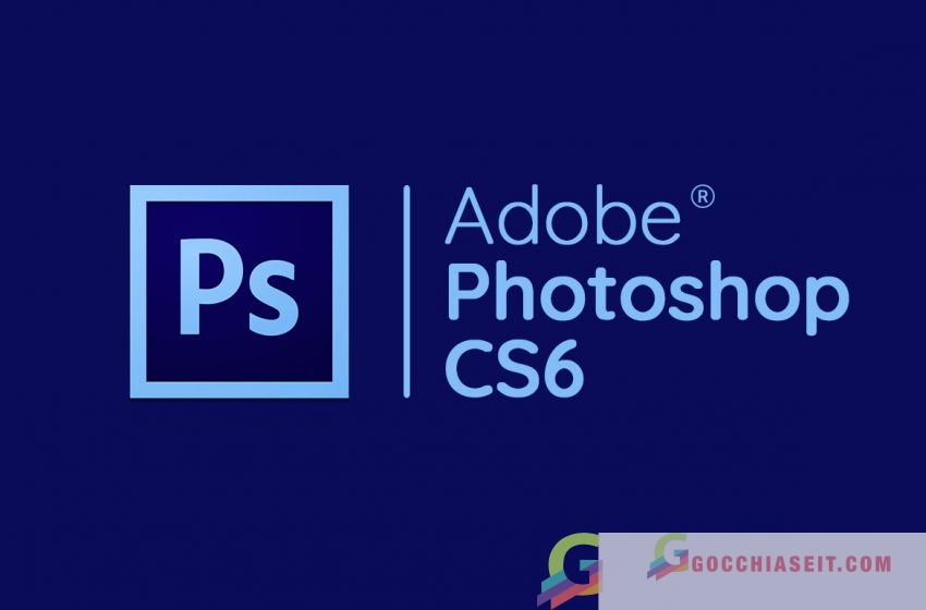  Tải Photoshop CS6 34/64bit full + Hướng dẫn cài đặt chi tiết