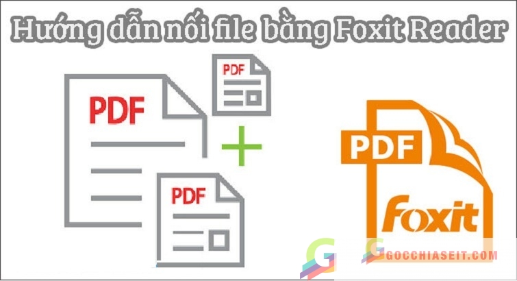  Hướng dẫn cách ghép file pdf bằng foxit reader đơn giản nhất