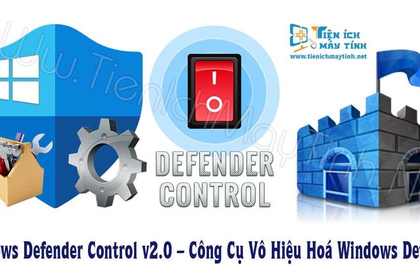  Tải Windows Defender Control v2.0 – Công Cụ Vô Hiệu Hoá Windows Defender