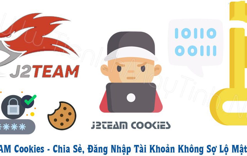  J2TEAM Cookies – Chia Sẻ, Đăng Nhập Tài Khoản Không Sợ Lộ Mật Khẩu