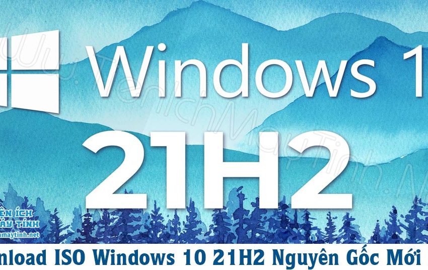  Tải ISO Windows 10 21H2 Nguyên Gốc từ  Microsoft