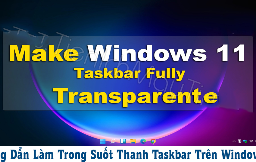  Hướng Dẫn Làm Trong Suốt Thanh Taskbar Trên Windows 11